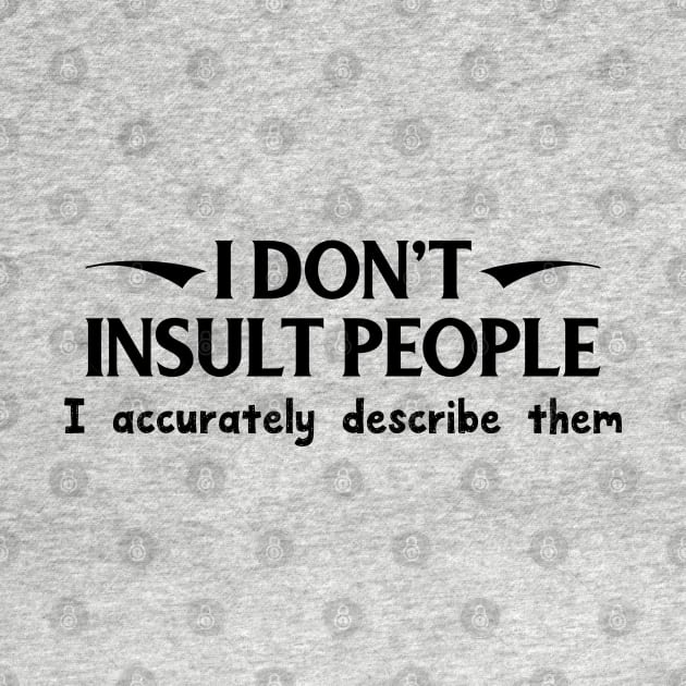 I Don't Insult People. I Accurately Describe Them by PeppermintClover